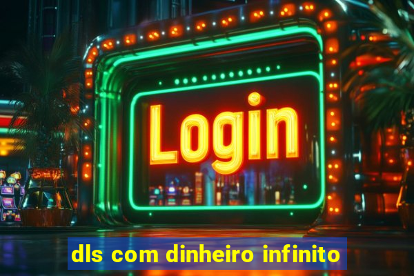 dls com dinheiro infinito